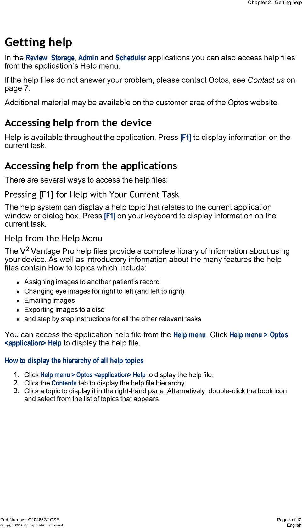 Accessing help from the device Help is available throughout the application. Press [F1] to display information on the current task.