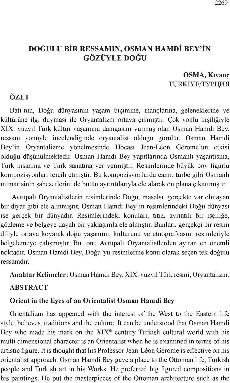 Osman Hamdi Bey in Oryantalizme yönelmesinde Hocası Jean-Léon Gérome un etkisi olduğu düşünülmektedir. Osman Hamdi Bey yapıtlarında Osmanlı yaşantısına, Türk insanına ve Türk sanatına yer vermiştir.