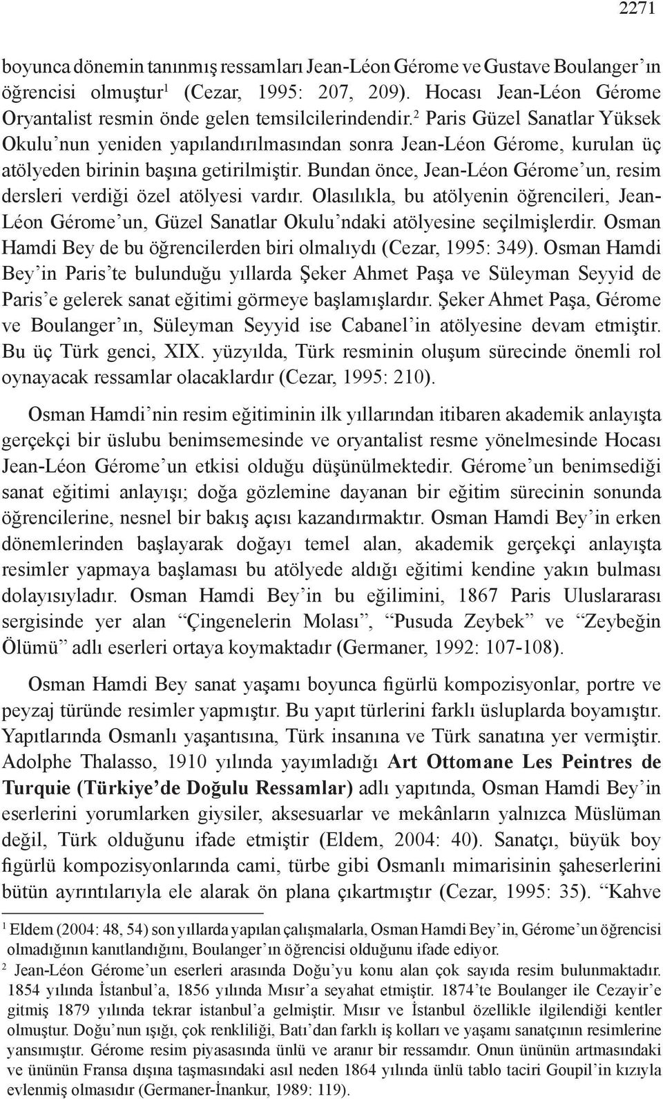 2 Paris Güzel Sanatlar Yüksek Okulu nun yeniden yapılandırılmasından sonra Jean-Léon Gérome, kurulan üç atölyeden birinin başına getirilmiştir.