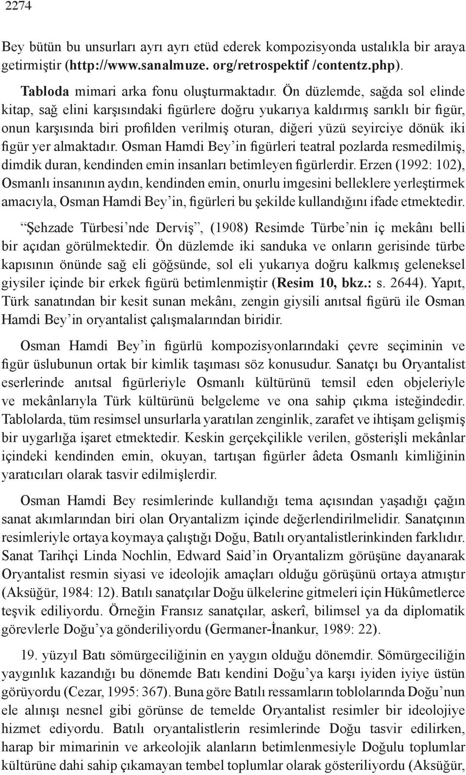 yer almaktadır. Osman Hamdi Bey in figürleri teatral pozlarda resmedilmiş, dimdik duran, kendinden emin insanları betimleyen figürlerdir.