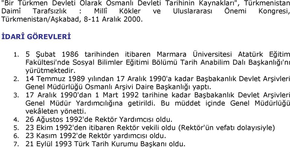 14 Temmuz 1989 yılından 17 Aralık 1990'a kadar Başbakanlık Devlet Arşivleri Genel Müdürlüğü Osmanlı Arşivi Daire Başkanlığı yaptı. 3.