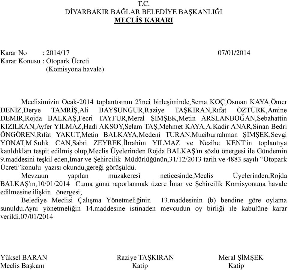 maddesini teģkil eden,ġmar ve ġehircilik Müdürlüğünün,31/12/2013 tarih ve 4883 sayılı Otopark Ücreti konulu yazısı okundu,gereği görüģüldü.