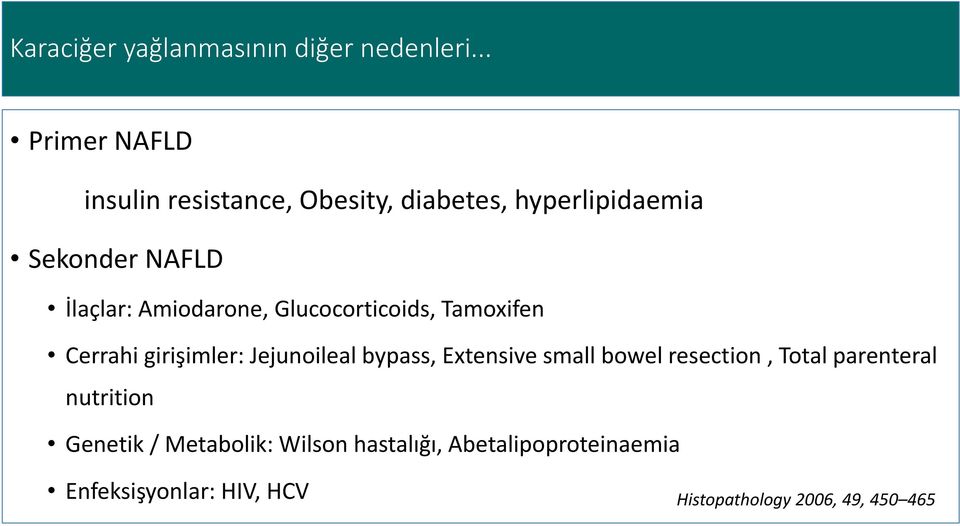 Amiodarone, Glucocorticoids, Tamoxifen Cerrahi girişimler: Jejunoileal bypass, Extensive small