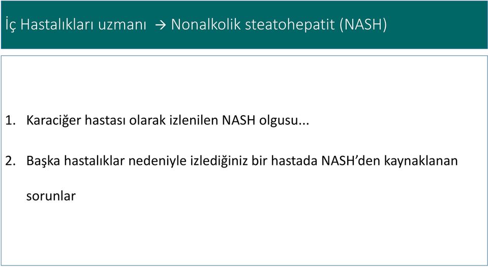 Karaciğer hastası olarak izlenilen NASH olgusu.