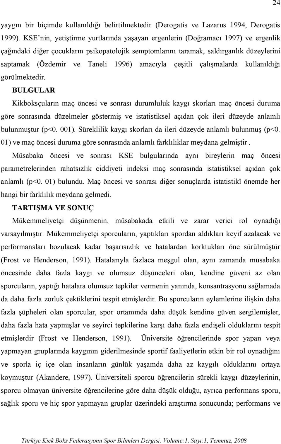 1996) amacıyla çeşitli çalışmalarda kullanıldığı görülmektedir.