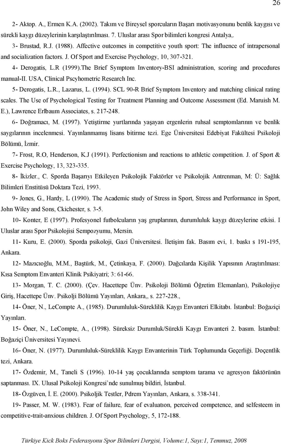 Of Sport and Exercise Psychology, 10, 307-321. 4- Derogatis, L.R (1999).The Brief Symptom Inventory-BSI administration, scoring and procedures manual-ii. USA, Clinical Pscyhometric Research Inc.