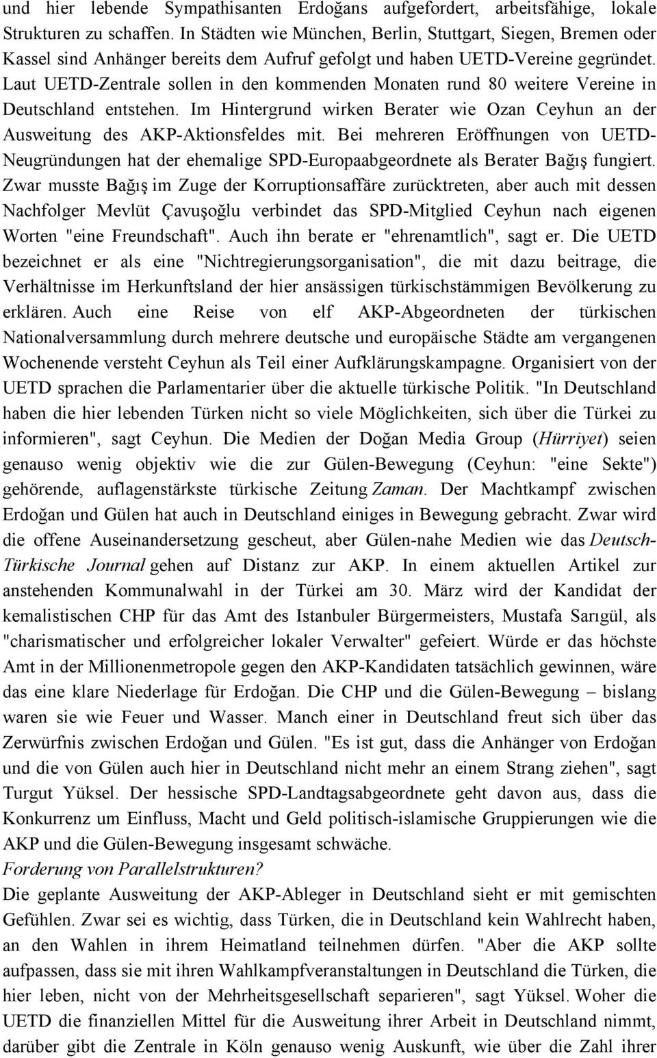 Laut UETD-Zentrale sollen in den kommenden Monaten rund 80 weitere Vereine in Deutschland entstehen. Im Hintergrund wirken Berater wie Ozan Ceyhun an der Ausweitung des AKP-Aktionsfeldes mit.