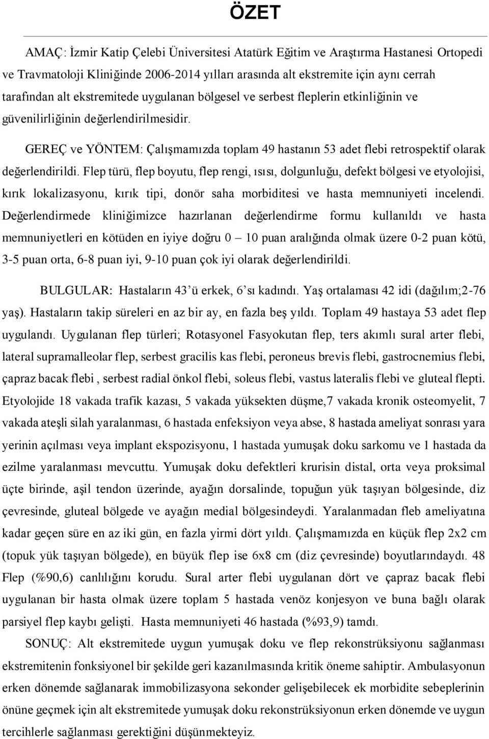 GEREÇ ve YÖNTEM: Çalışmamızda toplam 49 hastanın 53 adet flebi retrospektif olarak değerlendirildi.