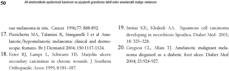Ester RJ, Lamps L, Schwartz HS. Marjolin ulcers: secondary carcinimas in chronic wounds. J Southern Orthopaedic Assoc 1999; 8:181 187. 19. Imtiaz KE, Khaleeli AA.