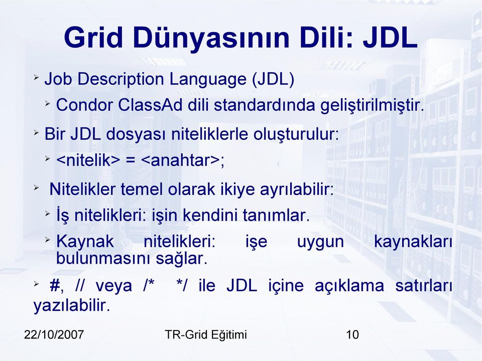 Bir JDL dosyası niteliklerle oluşturulur: <nitelik> = <anahtar>; Nitelikler temel olarak ikiye