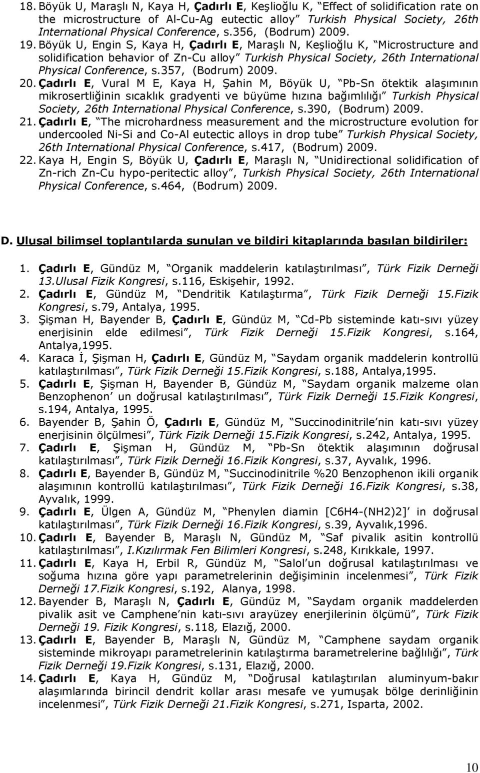 Böyük U, Engin S, Kaya H, Çadırlı E, Maraşlı N, Keşlioğlu K, Microstructure and solidification behavior of Zn-Cu alloy Turkish Physical Society, 26th International Physical Conference, s.