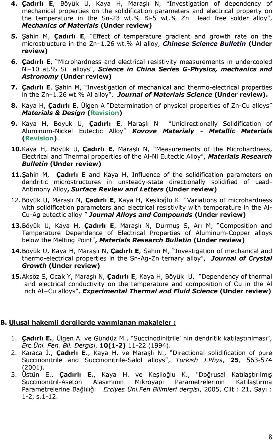 % Al alloy, Chinese Science Bulletin (Under review) 6. Çadırlı E, Microhardness and electrical resistivity measurements in undercooled Ni 10 at.