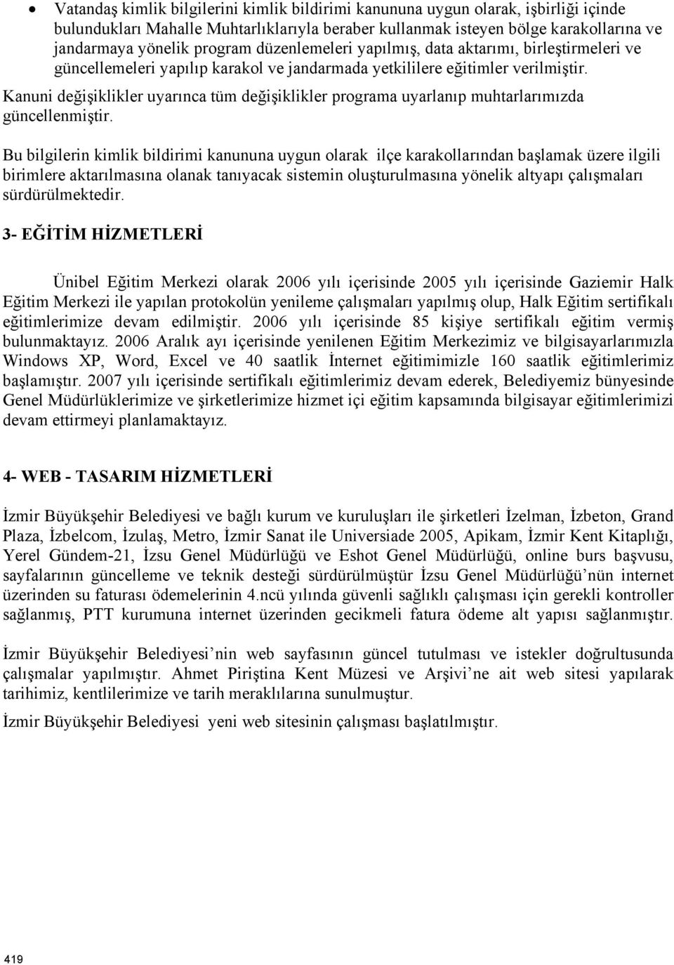 Kanuni değişiklikler uyarınca tüm değişiklikler programa uyarlanıp muhtarlarımızda güncellenmiştir.