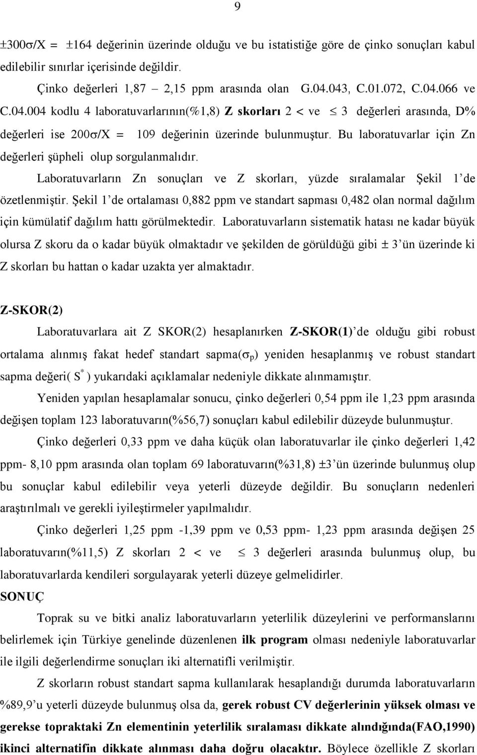 Bu laboratuvarlar için Zn değerleri Ģüpheli olup sorgulanmalıdır. Laboratuvarların Zn sonuçları ve Z skorları, yüzde sıralamalar ġekil 1 de özetlenmiģtir.