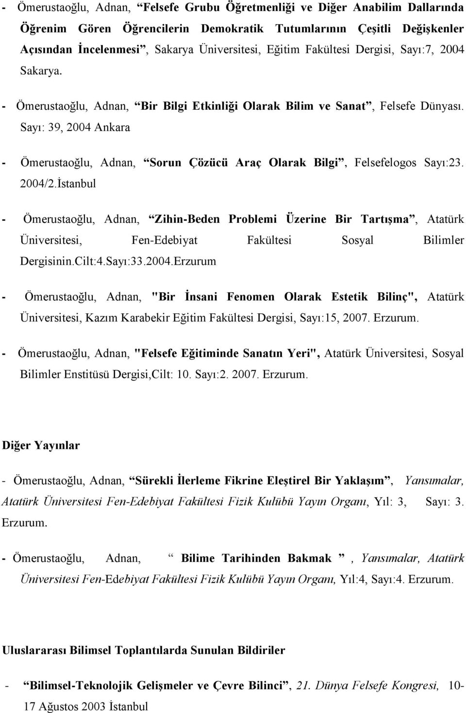 Sayı: 39, 2004 Ankara - Ömerustaoğlu, Adnan, Sorun Çözücü Araç Olarak Bilgi, Felsefelogos Sayı:23. 2004/2.