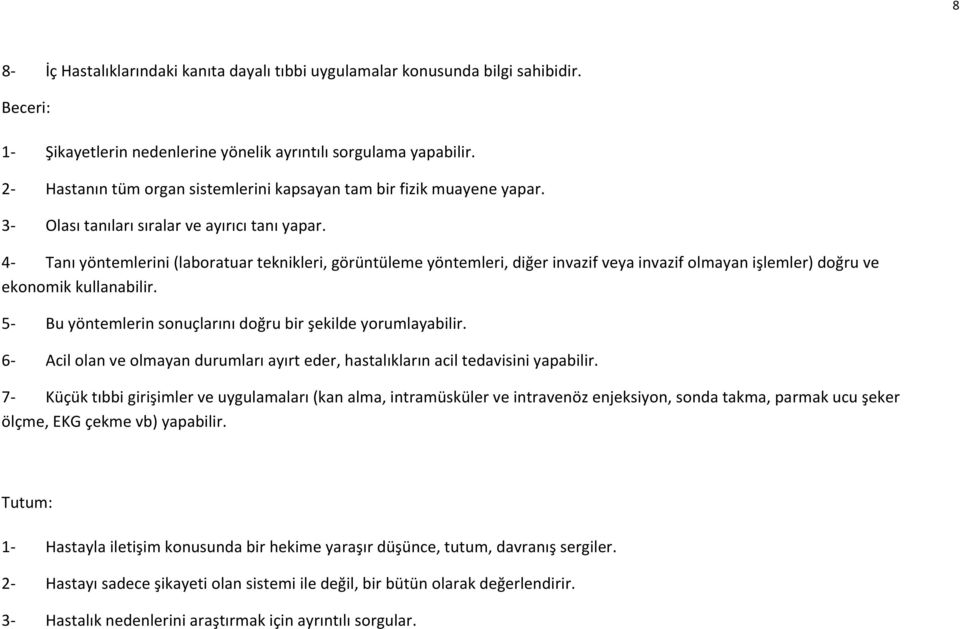 4- Tanı yöntemlerini (laboratuar teknikleri, görüntüleme yöntemleri, diğer invazif veya invazif olmayan işlemler) doğru ve ekonomik kullanabilir.