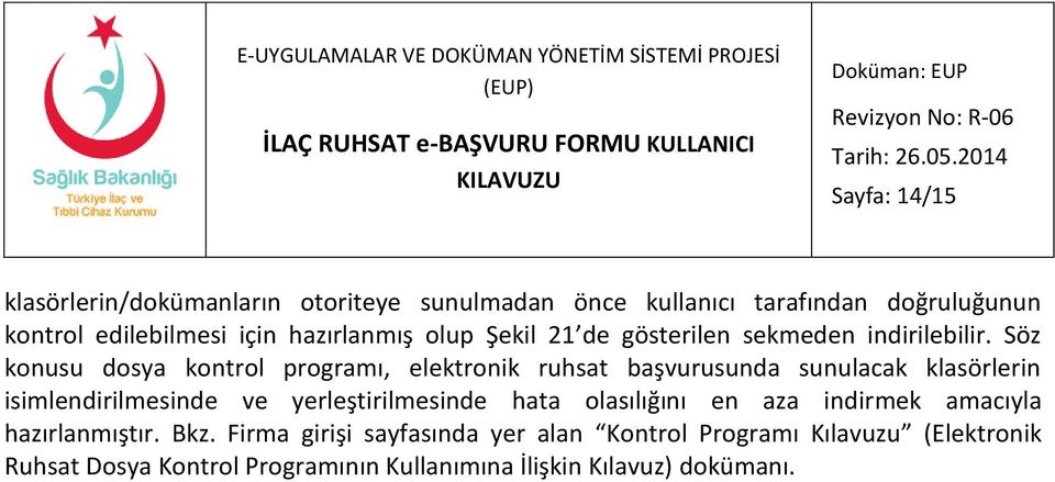 Söz konusu dosya kontrol programı, elektronik ruhsat başvurusunda sunulacak klasörlerin isimlendirilmesinde ve yerleştirilmesinde