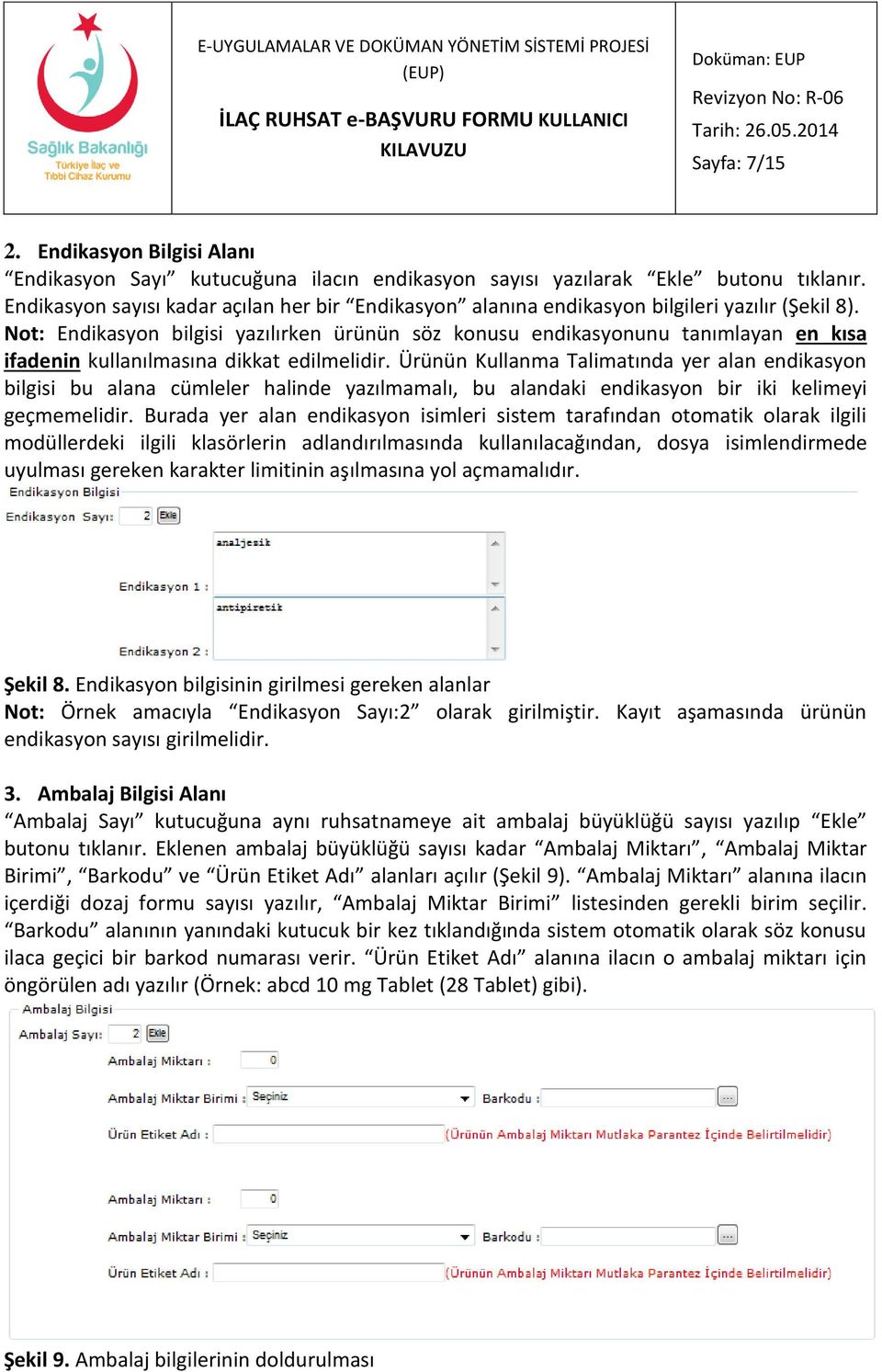 Not: Endikasyon bilgisi yazılırken ürünün söz konusu endikasyonunu tanımlayan en kısa ifadenin kullanılmasına dikkat edilmelidir.