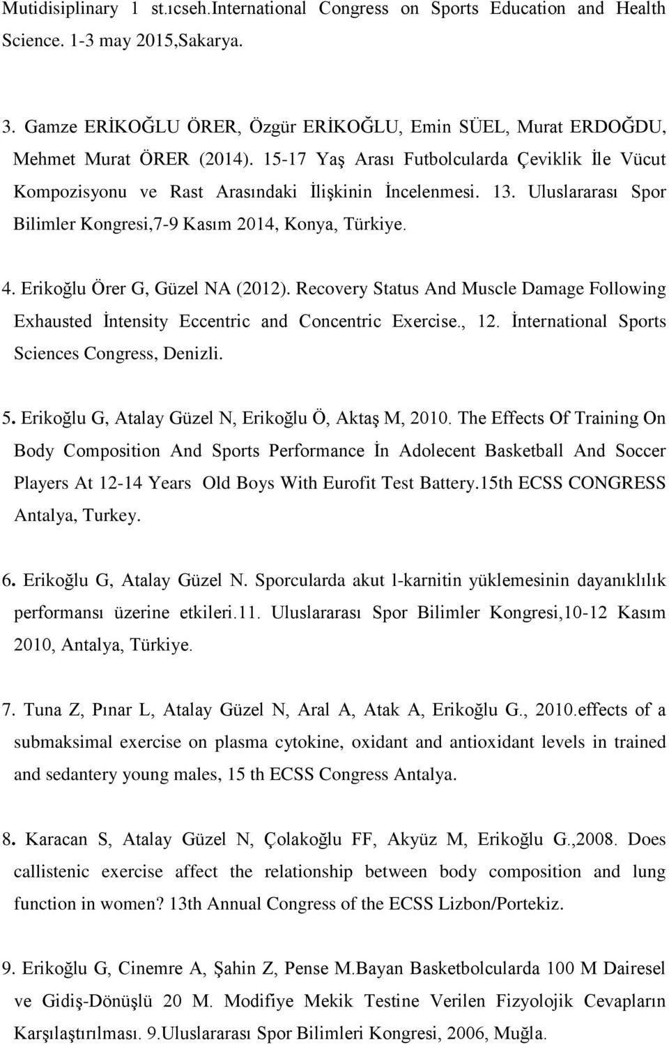 Uluslararası Spor Bilimler Kongresi,7-9 Kasım 2014, Konya, Türkiye. 4. Erikoğlu Örer G, Güzel NA (2012).