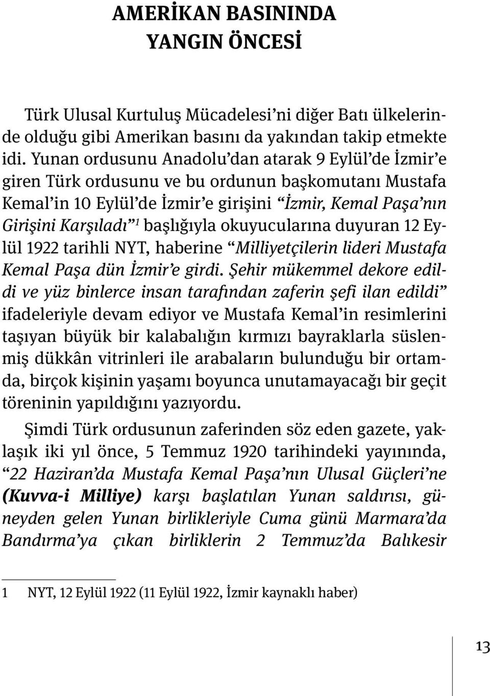 okuyucularına duyuran 12 Eylül 1922 tarihli NYT, haberine Milliyetçilerin lideri Mustafa Kemal Paşa dün İzmir e girdi.