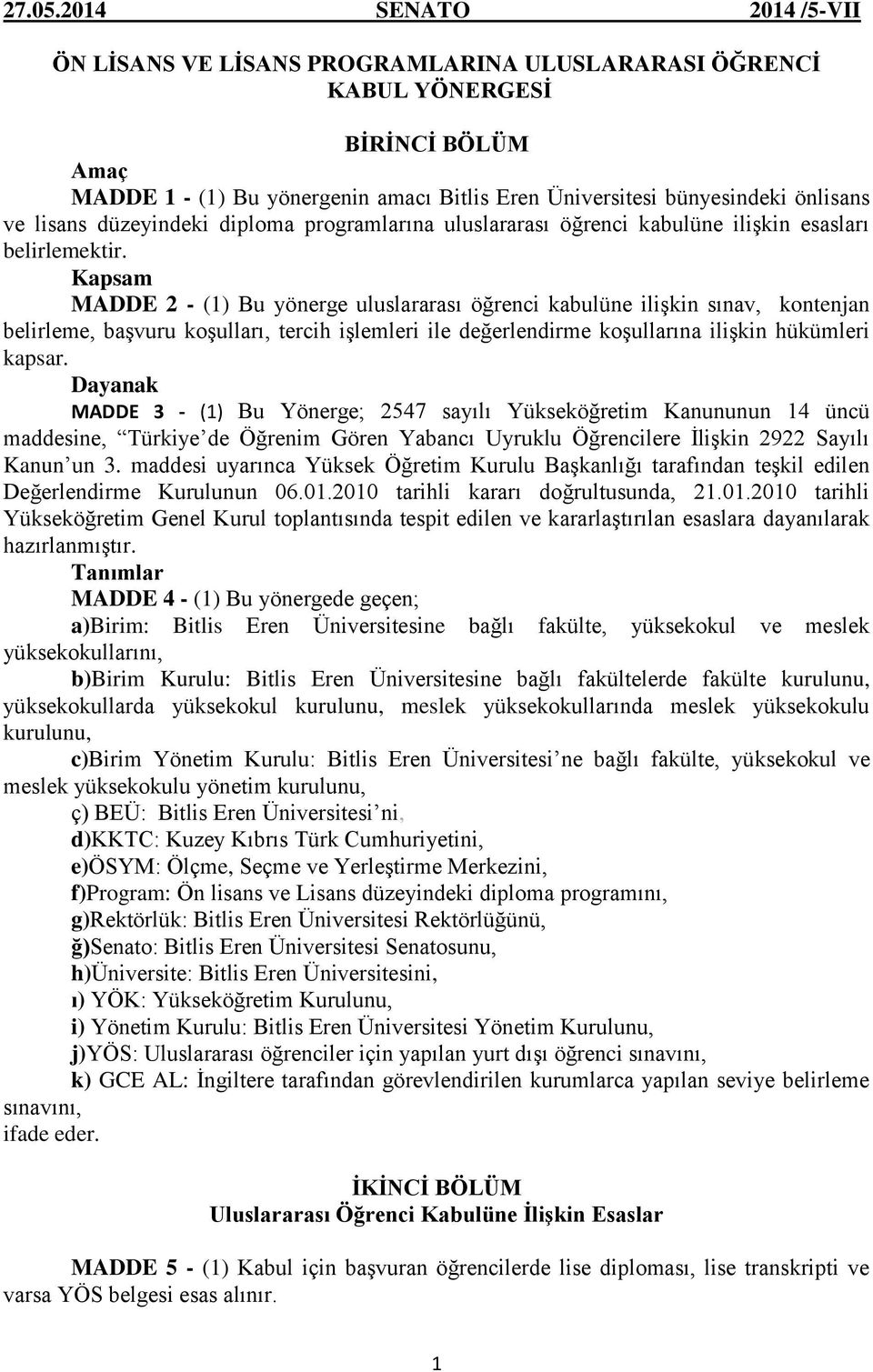 lisans düzeyindeki diploma programlarına uluslararası öğrenci kabulüne ilişkin esasları belirlemektir.