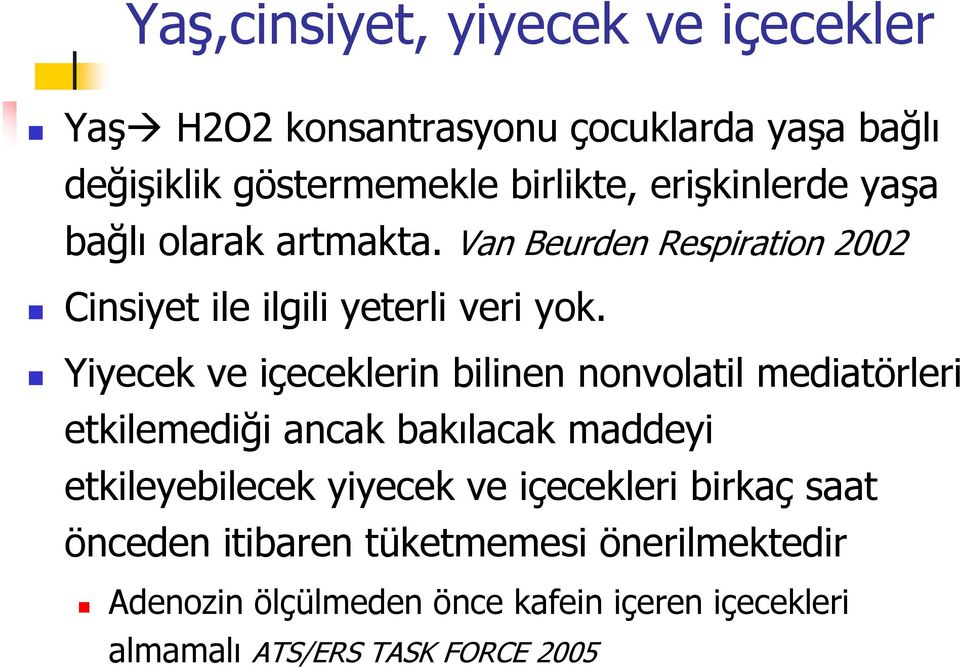 Yiyecek ve içeceklerin bilinen nonvolatil mediatörleri etkilemediği ancak bakılacak maddeyi etkileyebilecek yiyecek ve