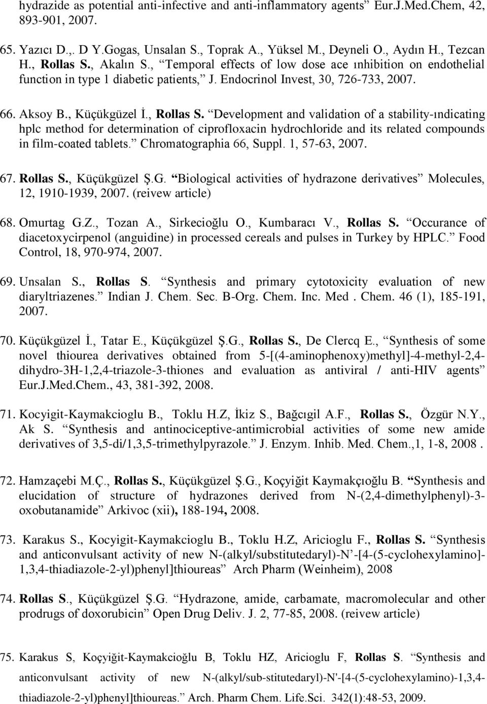 Chromatographia 66, Suppl. 1, 57-63, 2007. 67. Rollas S., Küçükgüzel Ş.G. Biological activities of hydrazone derivatives Molecules, 12, 1910-1939, 2007. (reivew article) 68. Omurtag G.Z., Tozan A.