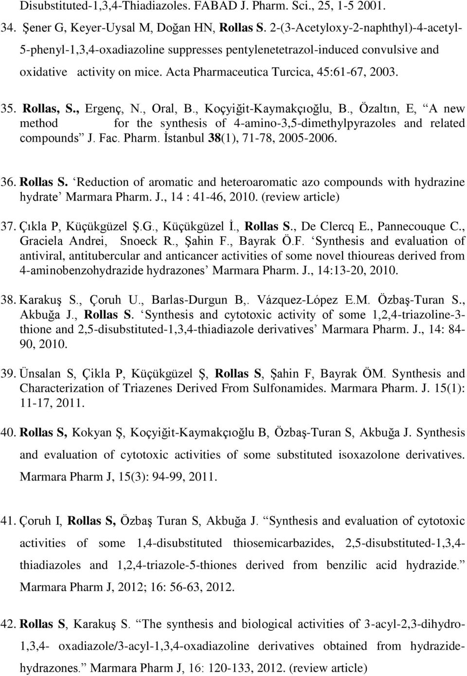 Rollas, S., Ergenç, N., Oral, B., Koçyiğit-Kaymakçıoğlu, B., Özaltın, E, A new method for the synthesis of 4-amino-3,5-dimethylpyrazoles and related compounds J. Fac. Pharm.