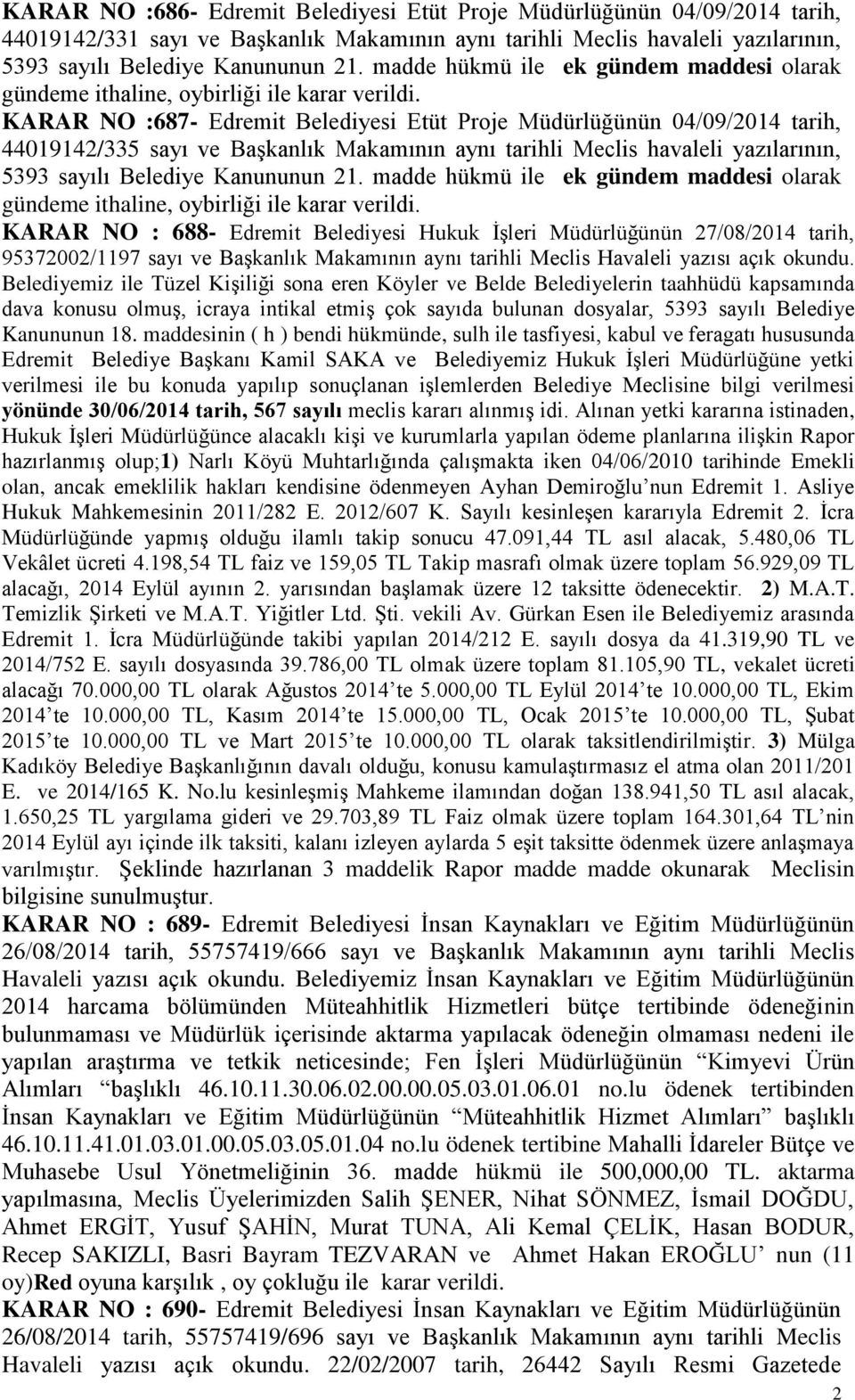 KARAR NO :687- Edremit Belediyesi Etüt Proje Müdürlüğünün 04/09/2014 tarih, 44019142/335 sayı ve BaĢkanlık Makamının aynı tarihli Meclis havaleli yazılarının, 5393 sayılı Belediye Kanununun 21.