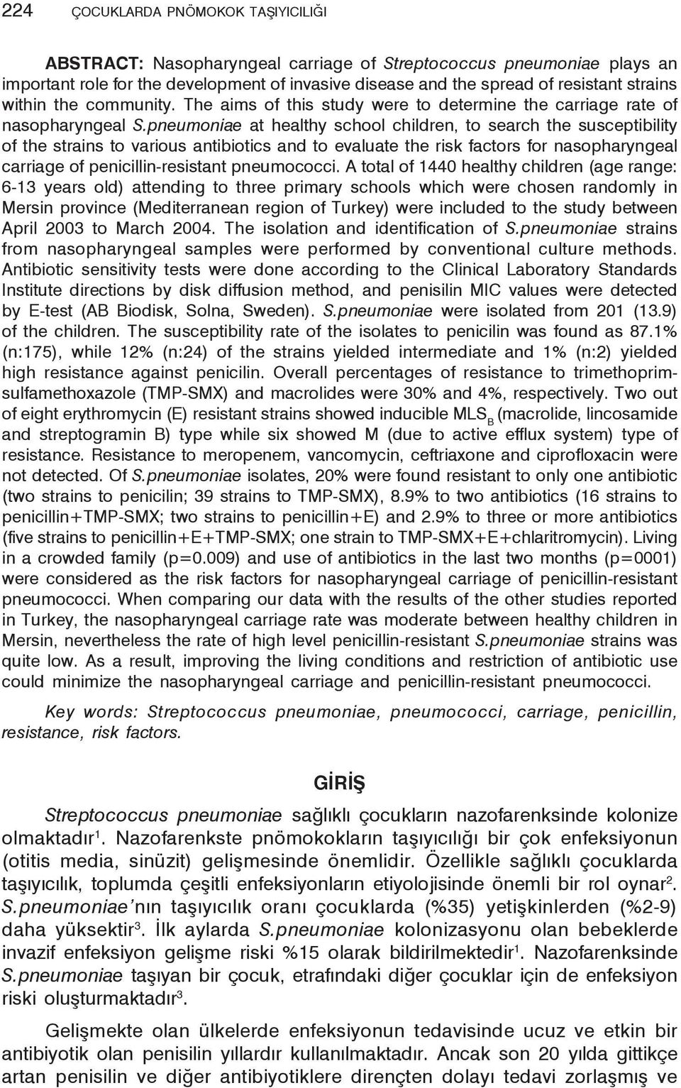 pneumoniae at healthy school children, to search the susceptibility of the strains to various antibiotics and to evaluate the risk factors for nasopharyngeal carriage of penicillin-resistant