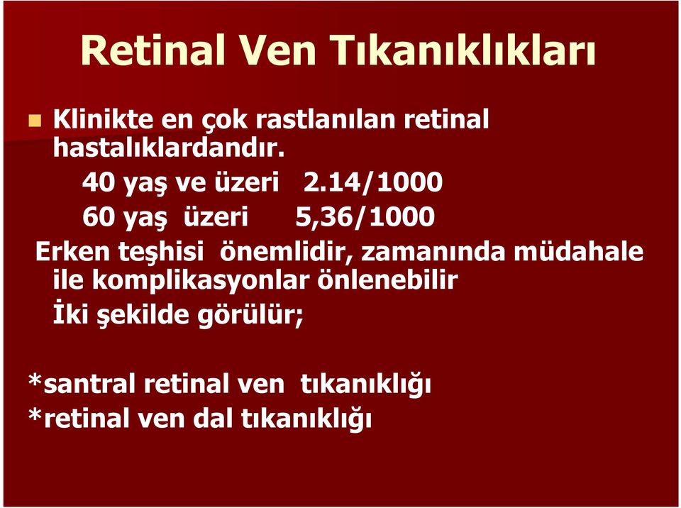 14/1000 60 yaş üzeri 5,36/1000 Erken teşhisi önemlidir, zamanında