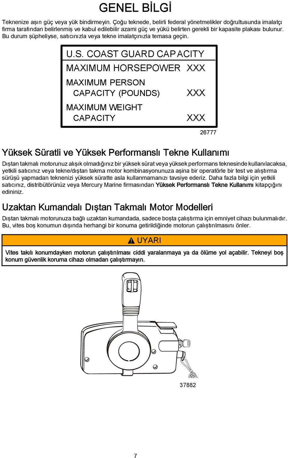 Bu durum şüpheliyse, stıcınızl vey tekne imltçınızl tems geçin. U.S.