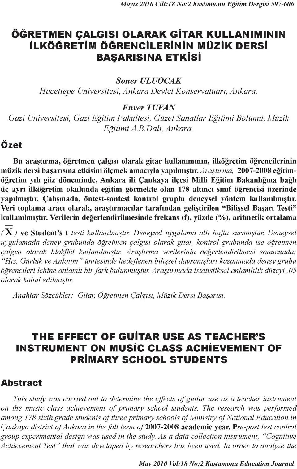 Özet Bu araştırma, öğretmen çalgısı olarak gitar kullanımının, ilköğretim öğrencilerinin müzik dersi başarısına etkisini ölçmek amacıyla yapılmıştır.
