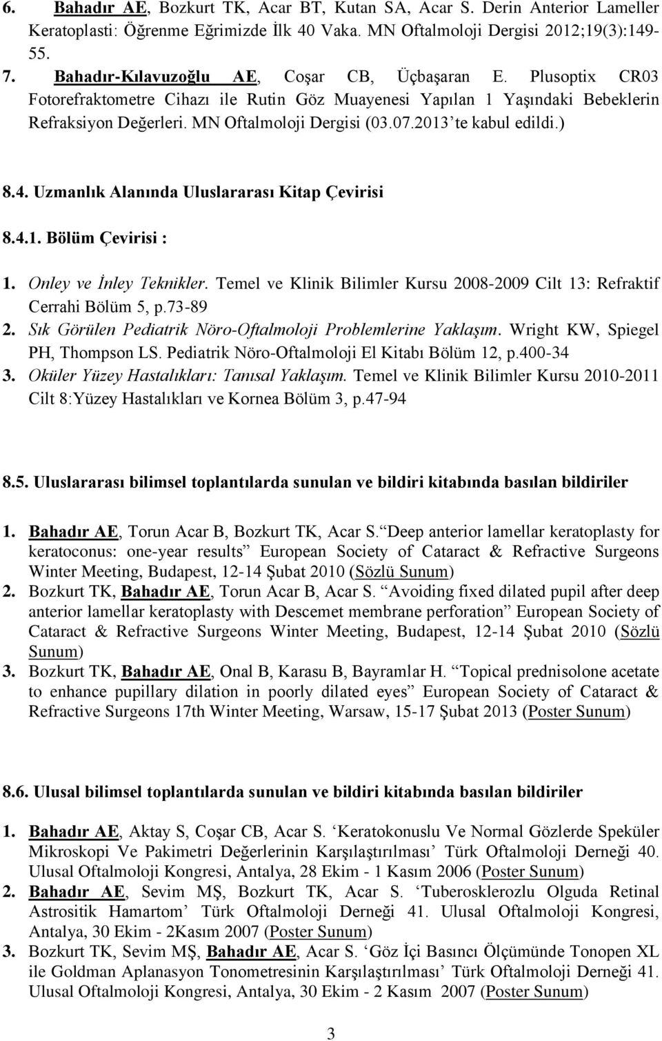 2013 te kabul edildi.) 8.4. Uzmanlık Alanında Uluslararası Kitap Çevirisi 8.4.1. Bölüm Çevirisi : 1. Onley ve İnley Teknikler.