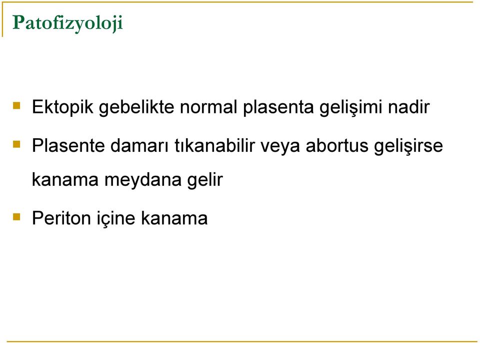 damarı tıkanabilir veya abortus