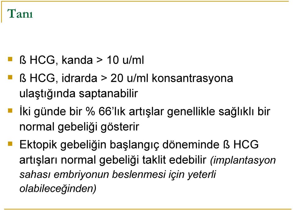 gebeliği gösterir Ektopik gebeliğin başlangıç döneminde ß HCG artışları normal