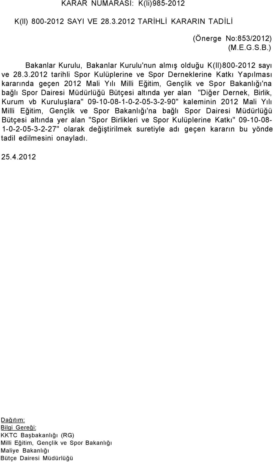 2012) (M.E.G.S.B.) Bakanlar Kurulu, Bakanlar Kurulu'nun almış olduğu K(ll)800-2012 sayı ve 28.3.