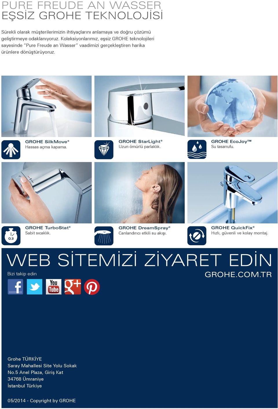 GROHE StarLight Uzun ömürlü parlaklık. Su tasarrufu. GROHE TurboStat Sabit sıcaklık. GROHE DreamSpray Canlandırıcı etkili su akışı.