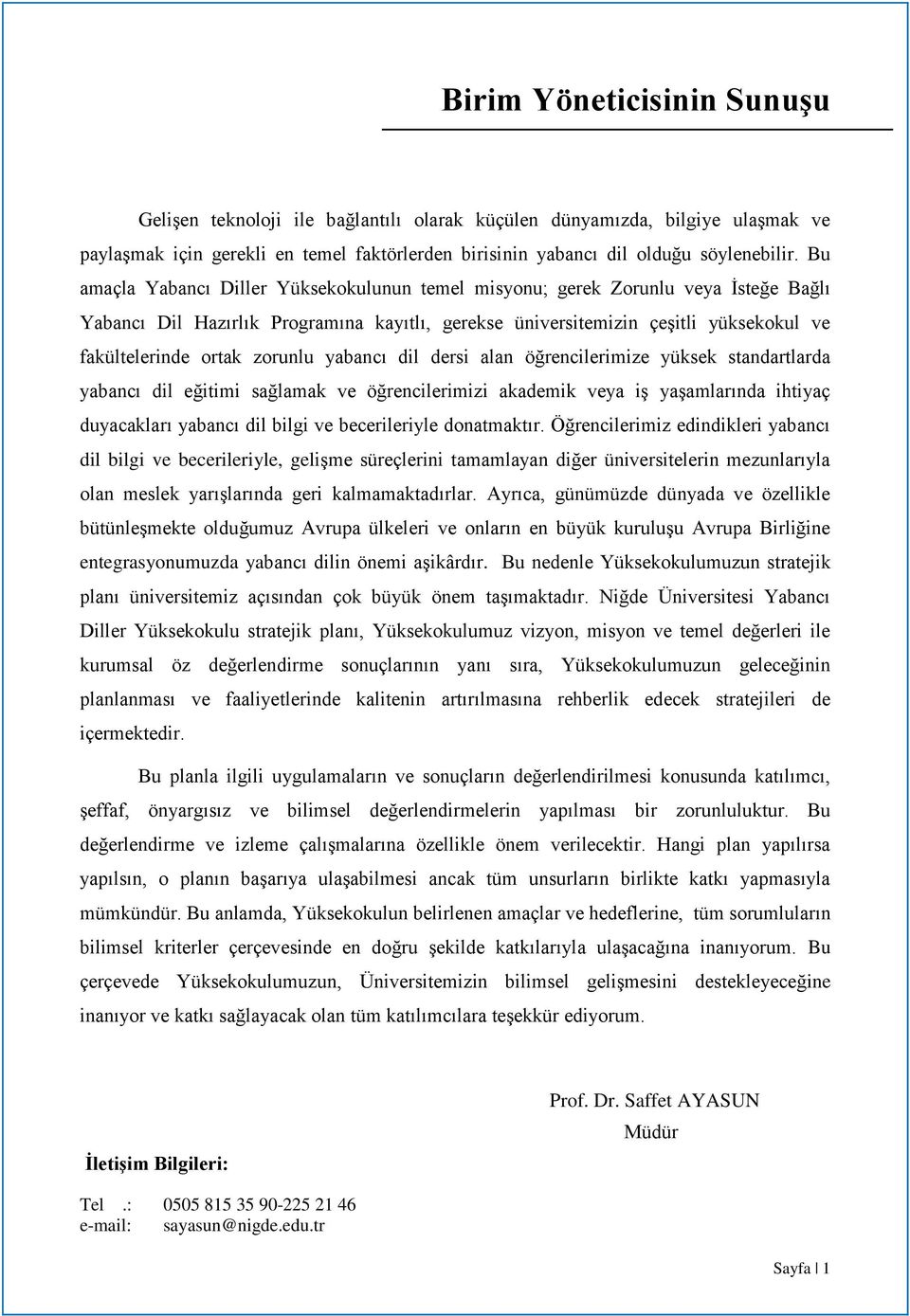 zorunlu yabancı dil dersi alan öğrencilerimize yüksek standartlarda yabancı dil eğitimi sağlamak ve öğrencilerimizi akademik veya iş yaşamlarında ihtiyaç duyacakları yabancı dil bilgi ve