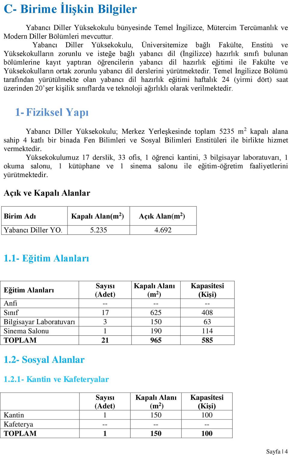 yabancı dil hazırlık eğitimi ile Fakülte ve Yüksekokulların ortak zorunlu yabancı dil derslerini yürütmektedir.