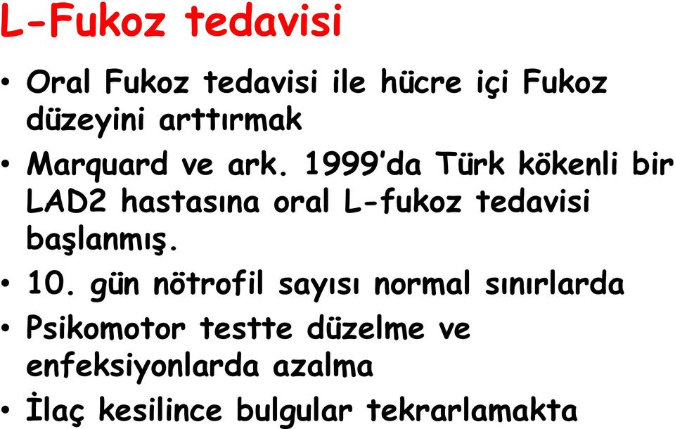 1999 da Türk kökenli bir LAD2 hastasına oral L-fukoz tedavisi başlanmış.