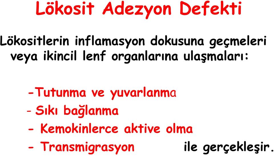 ulaşmaları: -Tutunma ve yuvarlanma - Sıkı bağlanma -