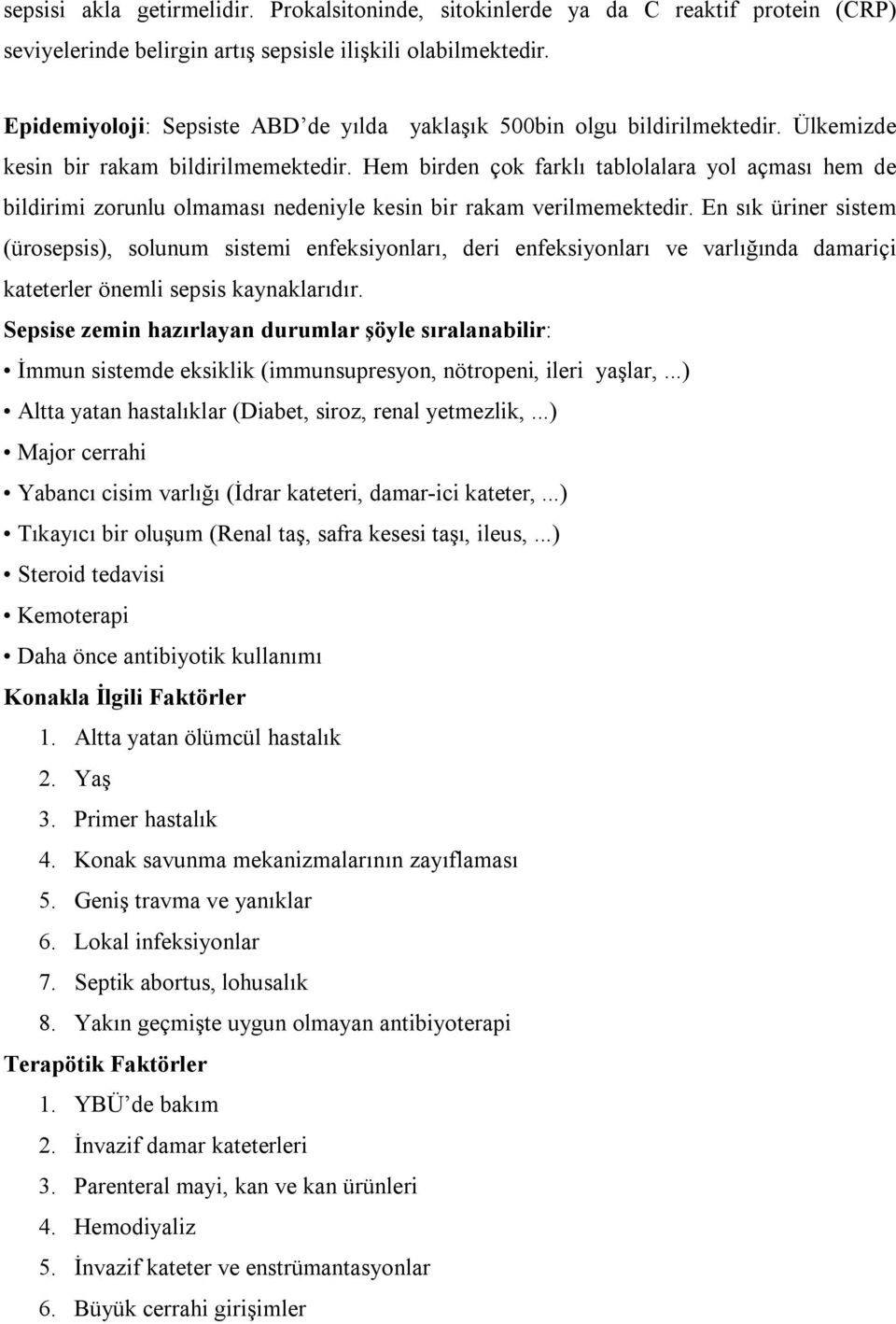 Hem birden çok farklı tablolalara yol açması hem de bildirimi zorunlu olmaması nedeniyle kesin bir rakam verilmemektedir.