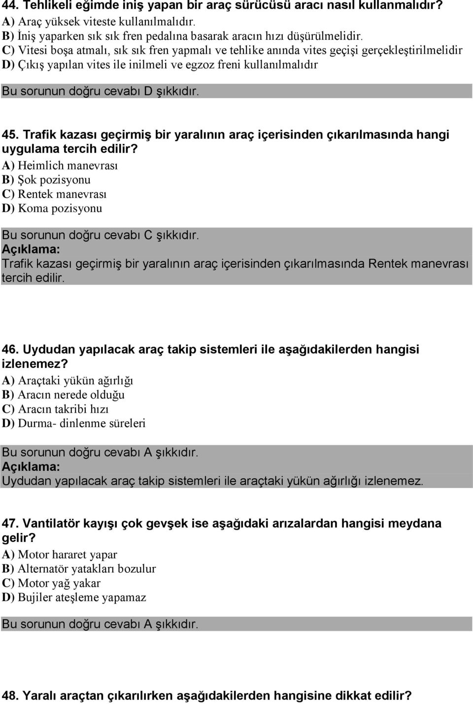 Trafik kazası geçirmiş bir yaralının araç içerisinden çıkarılmasında hangi uygulama tercih edilir?