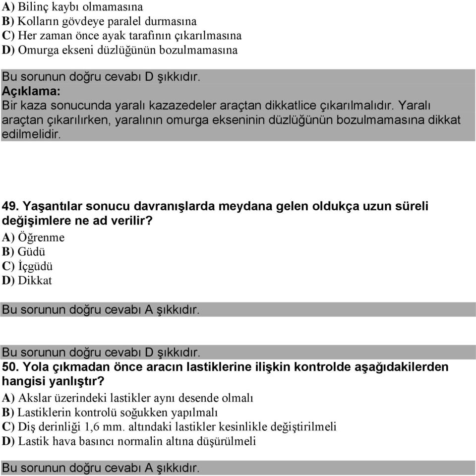 Yaşantılar sonucu davranışlarda meydana gelen oldukça uzun süreli değişimlere ne ad verilir? A) Öğrenme B) Güdü C) İçgüdü D) Dikkat 50.