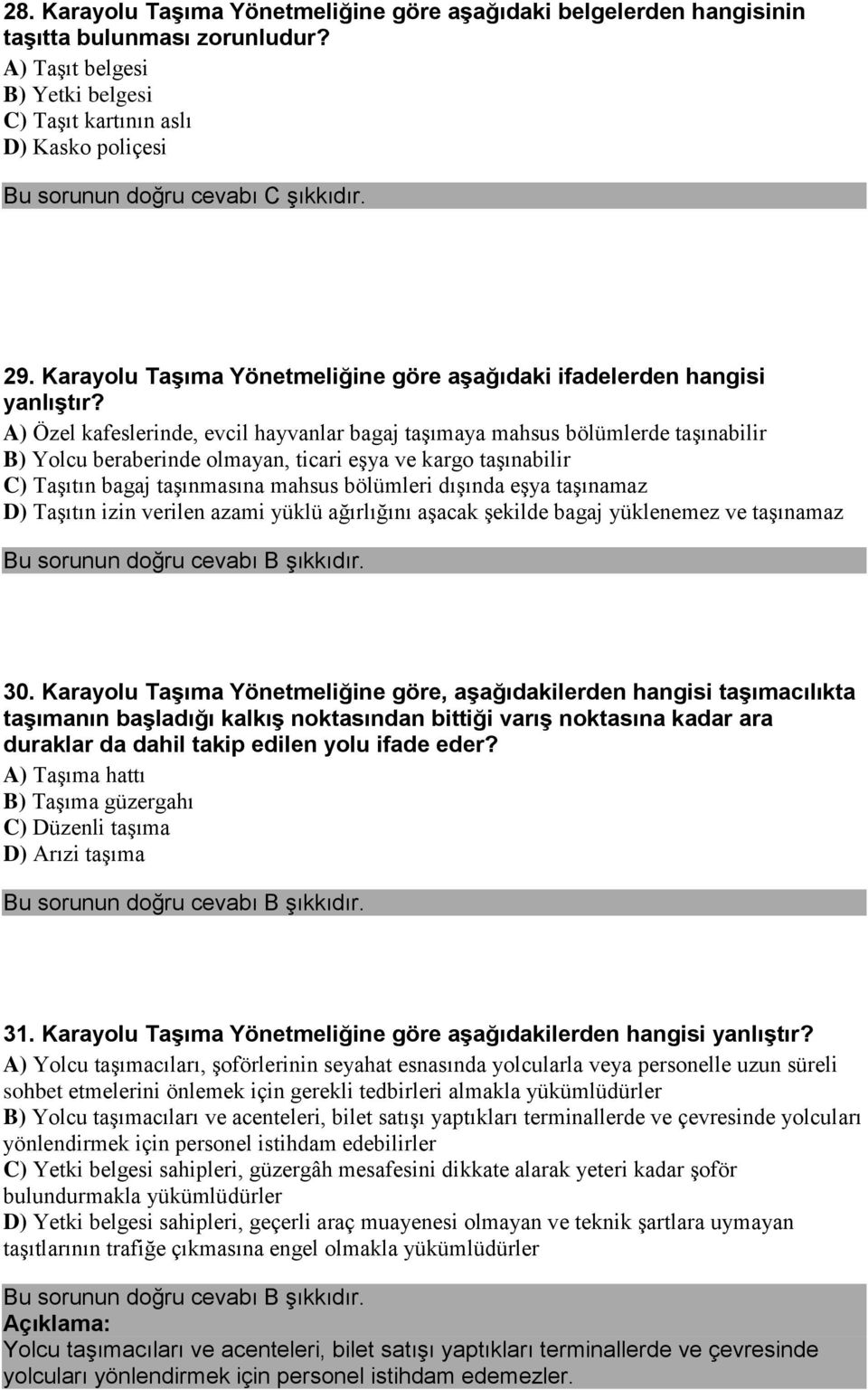 A) Özel kafeslerinde, evcil hayvanlar bagaj taşımaya mahsus bölümlerde taşınabilir B) Yolcu beraberinde olmayan, ticari eşya ve kargo taşınabilir C) Taşıtın bagaj taşınmasına mahsus bölümleri dışında