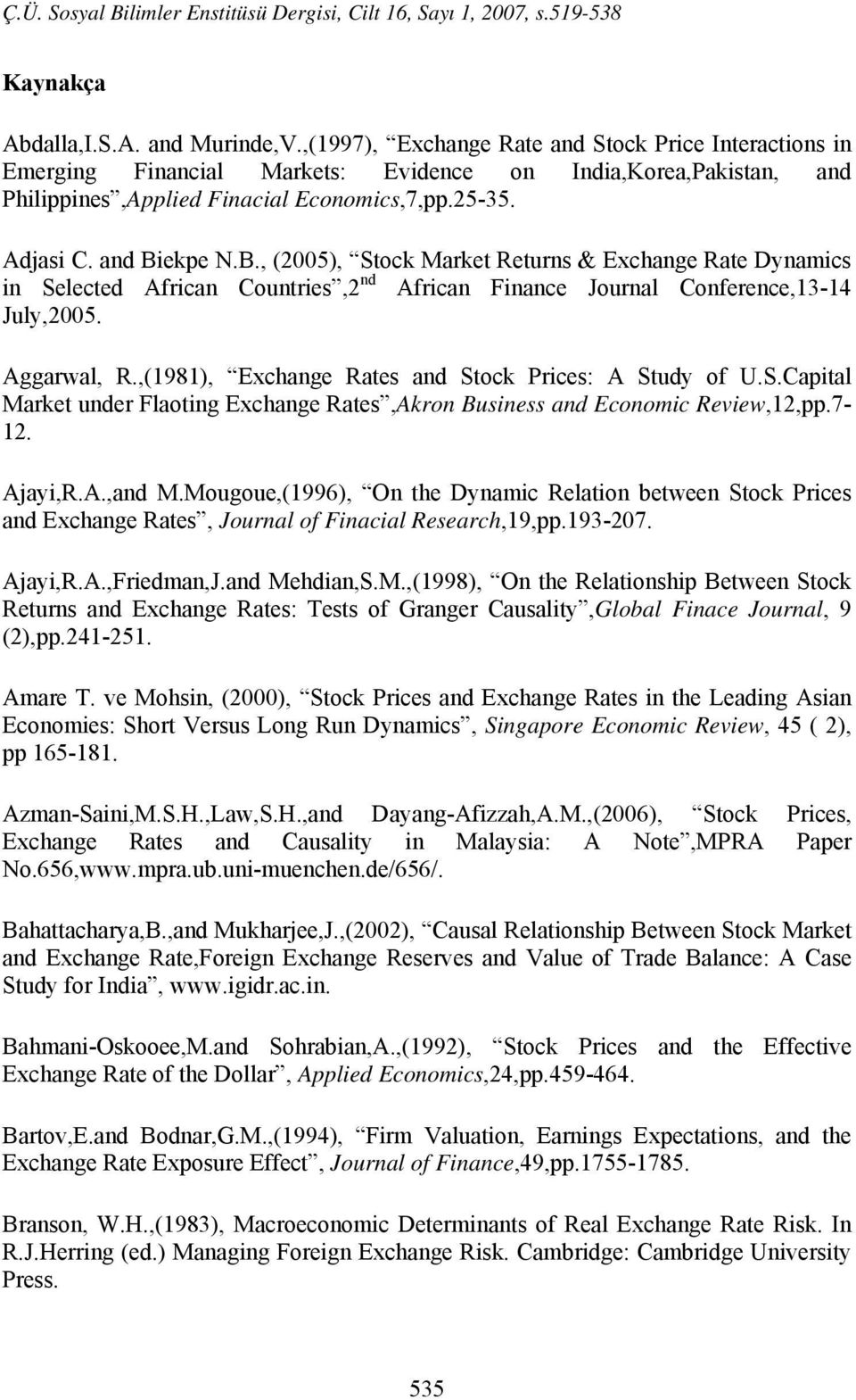 ekpe N.B., (2005), Stock Market Returns & Exchange Rate Dynamics in Selected African Countries,2 nd African Finance Journal Conference,13-14 July,2005. Aggarwal, R.