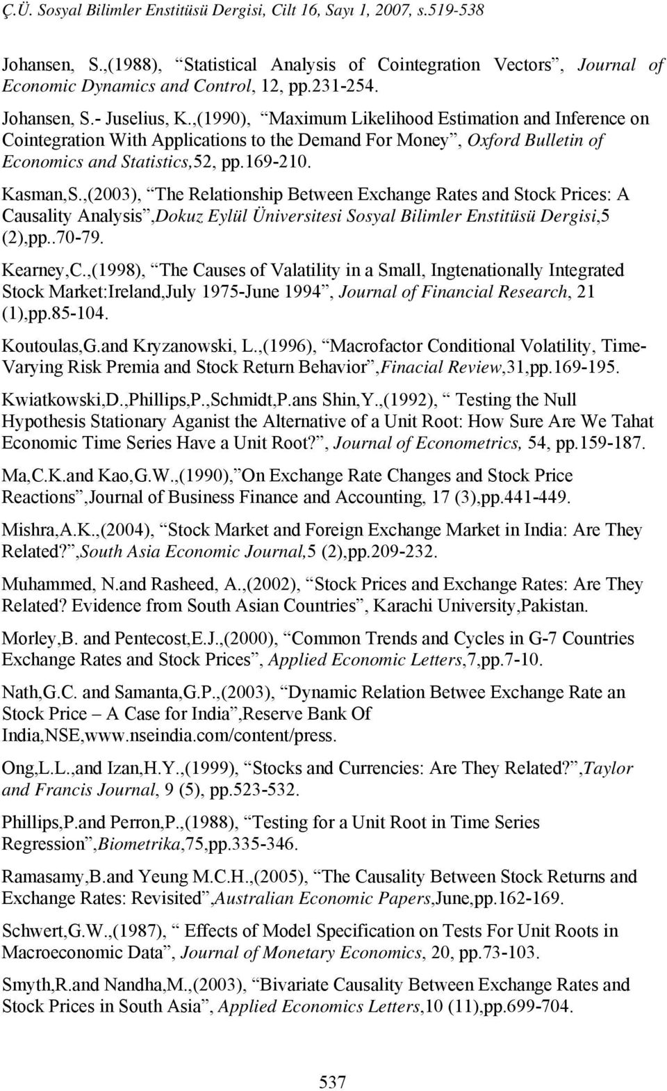 ,(2003), The Relationship Between Exchange Rates and Stock Prices: A Causality Analysis,Dokuz Eylül Üniversitesi Sosyal Bilimler Enstitüsü Dergisi,5 (2),pp..70-79. Kearney,C.