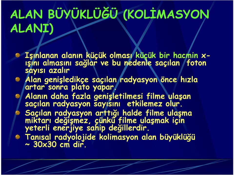 Alanın daha fazla genişletilmesi filme ulaşan saçılan radyasyon sayısını etkilemez olur.