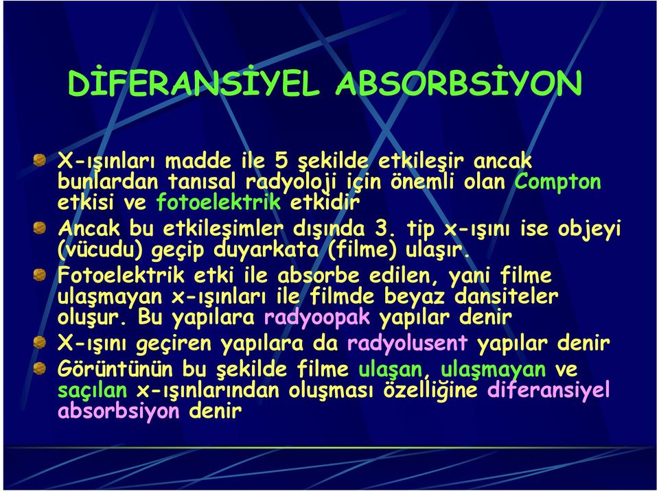 Fotoelektrik etki ile absorbe edilen, yani filme ulaşmayan x-ışınları ile filmde beyaz dansiteler oluşur.